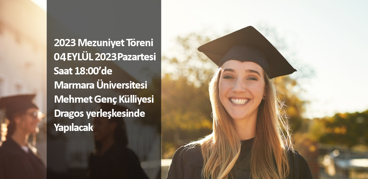 2023 Mezuniyet Töreni 04 EYLÜL 2023 Pazartesi günü saat 18:00’de Marmara Üniversitesi Mehmet Genç Külliyesi Dragos yerleşkesinde yapılacaktır.
